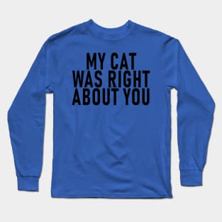 My Cat Was Right About You 1 Long Sleeve T-Shirt